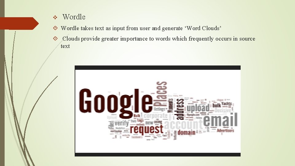 v Wordle takes text as input from user and generate ‘Word Clouds’ Clouds provide