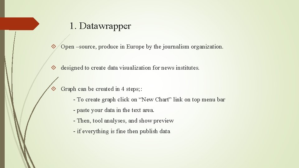 1. Datawrapper Open –source, produce in Europe by the journalism organization. designed to create