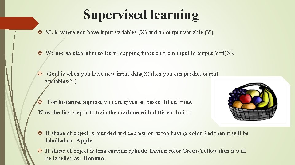 Supervised learning SL is where you have input variables (X) and an output variable