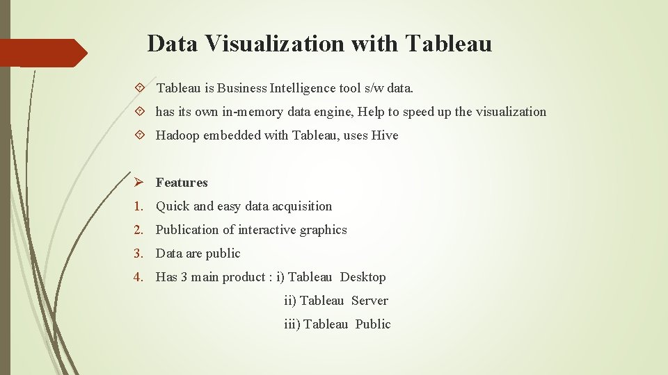 Data Visualization with Tableau is Business Intelligence tool s/w data. has its own in-memory