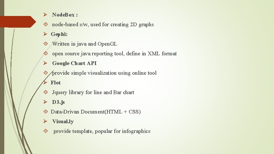 Ø Node. Box : node-based s/w, used for creating 2 D graphs Ø Gephi: