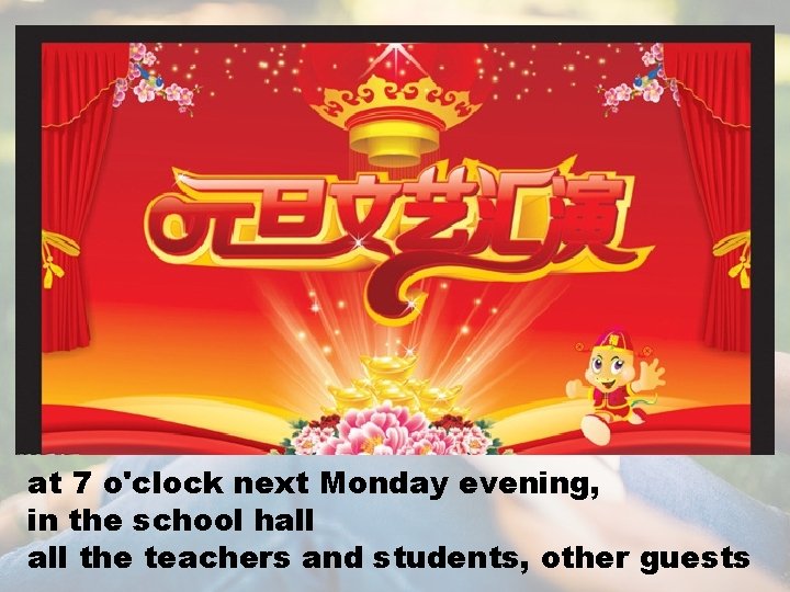 at 7 o'clock next Monday evening, in the school hall the teachers and students,