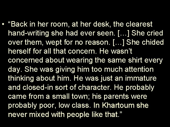  • “Back in her room, at her desk, the clearest hand-writing she had