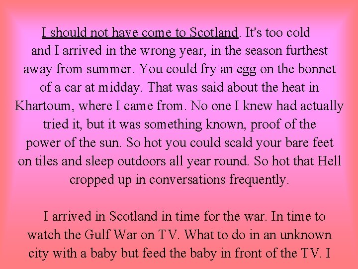 I should not have come to Scotland. It's too cold and I arrived in