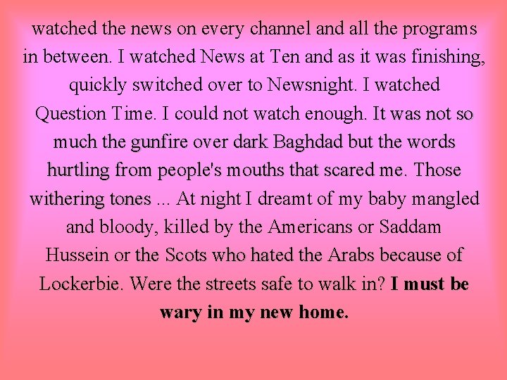 watched the news on every channel and all the programs in between. I watched