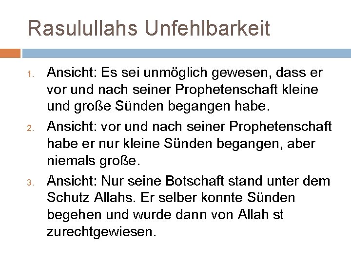 Rasulullahs Unfehlbarkeit 1. 2. 3. Ansicht: Es sei unmöglich gewesen, dass er vor und