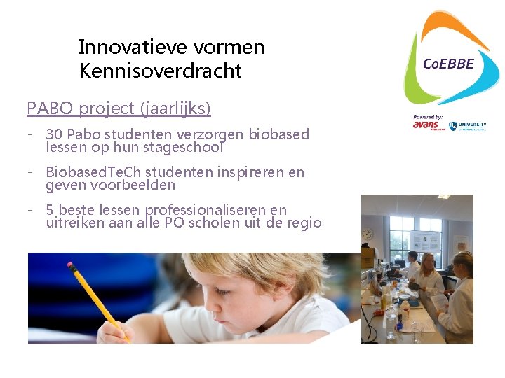 Innovatieve vormen Kennisoverdracht PABO project (jaarlijks) - 30 Pabo studenten verzorgen biobased lessen op