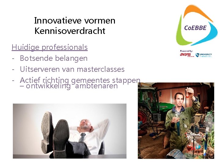 Innovatieve vormen Kennisoverdracht Huidige professionals - Botsende belangen - Uitserveren van masterclasses - Actief