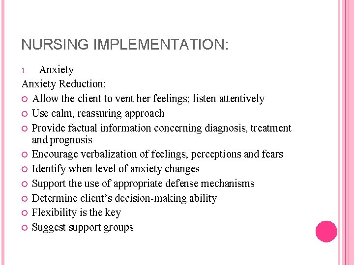 NURSING IMPLEMENTATION: Anxiety Reduction: Allow the client to vent her feelings; listen attentively Use