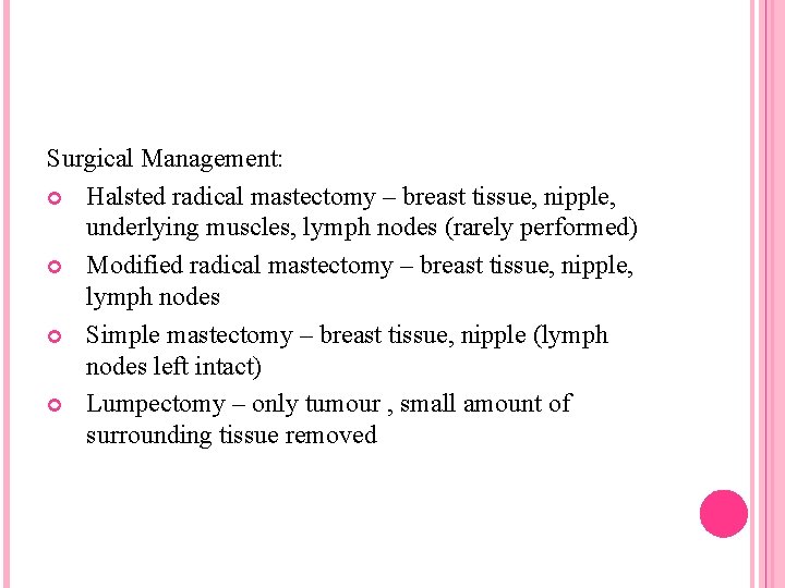 Surgical Management: Halsted radical mastectomy – breast tissue, nipple, underlying muscles, lymph nodes (rarely