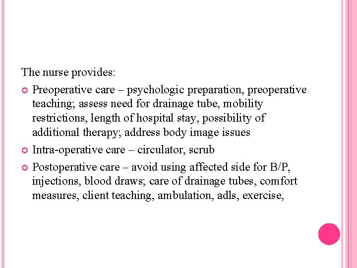 The nurse provides: Preoperative care – psychologic preparation, preoperative teaching; assess need for drainage