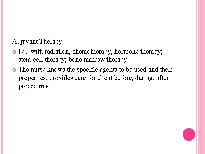 Adjuvant Therapy: F/U with radiation, chemotherapy, hormone therapy; stem cell therapy; bone marrow therapy