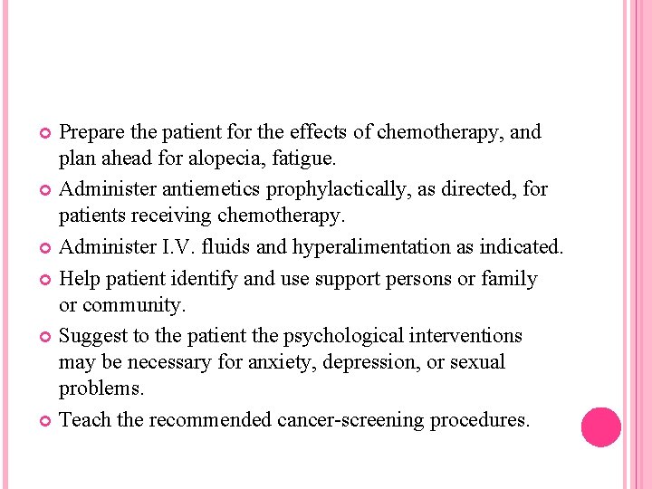 Prepare the patient for the effects of chemotherapy, and plan ahead for alopecia, fatigue.