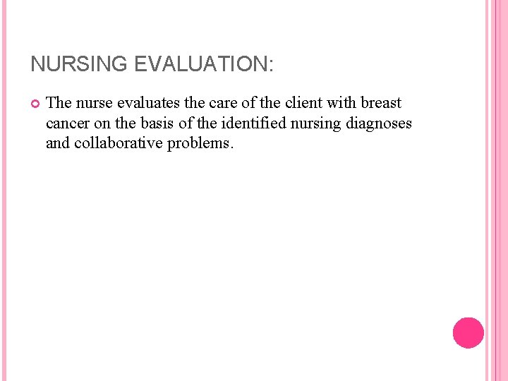 NURSING EVALUATION: The nurse evaluates the care of the client with breast cancer on