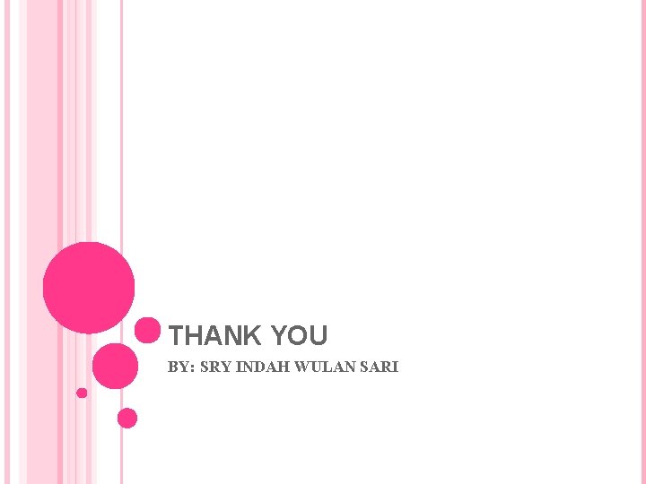 THANK YOU BY: SRY INDAH WULAN SARI 