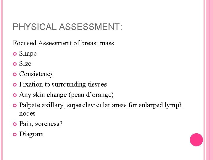 PHYSICAL ASSESSMENT: Focused Assessment of breast mass Shape Size Consistency Fixation to surrounding tissues
