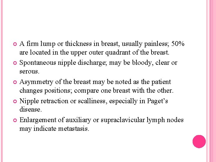 A firm lump or thickness in breast, usually painless; 50% are located in the