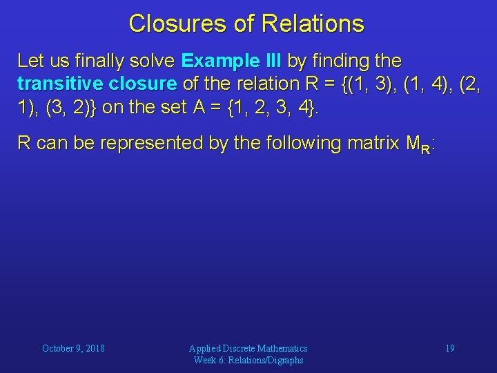 Closures of Relations Let us finally solve Example III by finding the transitive closure