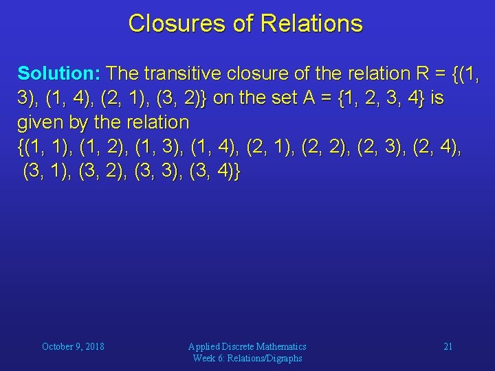 Closures of Relations Solution: The transitive closure of the relation R = {(1, 3),