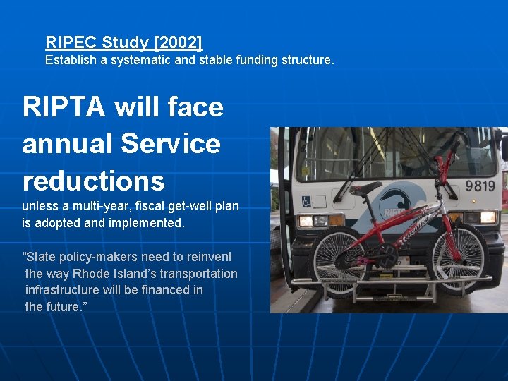 RIPEC Study [2002] Establish a systematic and stable funding structure. RIPTA will face annual