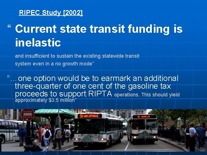 RIPEC Study [2002] “ Current state transit funding is inelastic and insufficient to sustain