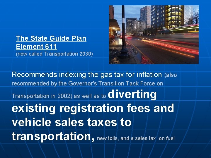 The State Guide Plan Element 611 (now called Transportation 2030) Recommends indexing the gas