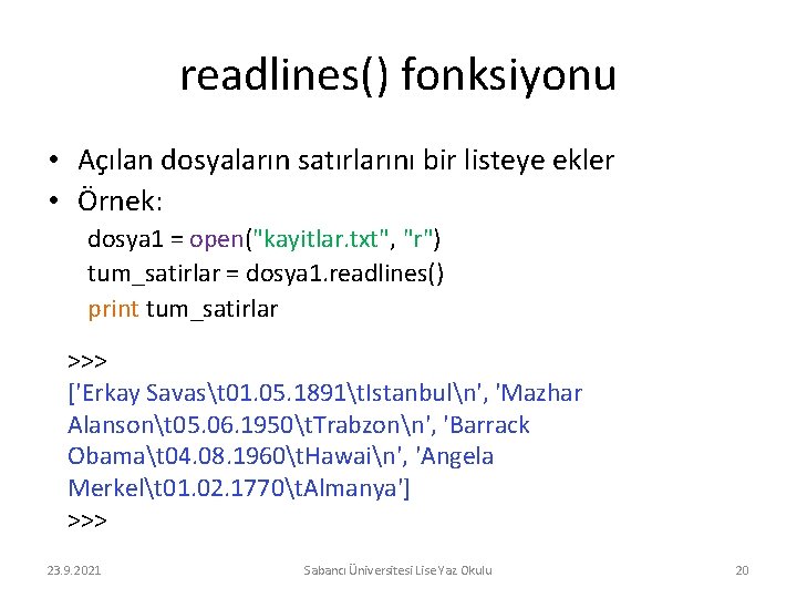 readlines() fonksiyonu • Açılan dosyaların satırlarını bir listeye ekler • Örnek: dosya 1 =