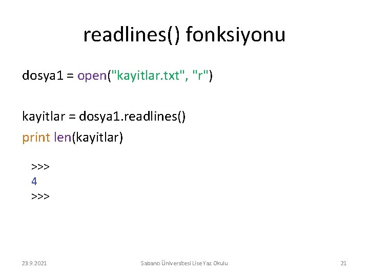 readlines() fonksiyonu dosya 1 = open("kayitlar. txt", "r") kayitlar = dosya 1. readlines() print