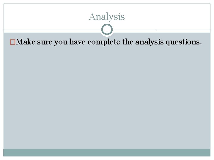 Analysis �Make sure you have complete the analysis questions. 