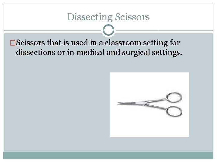 Dissecting Scissors �Scissors that is used in a classroom setting for dissections or in