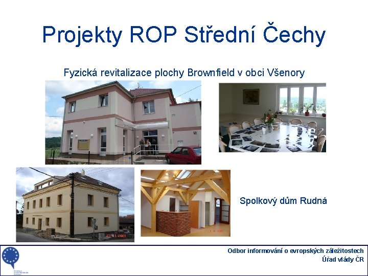 Projekty ROP Střední Čechy Fyzická revitalizace plochy Brownfield v obci Všenory Spolkový dům Rudná