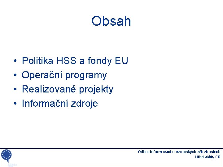 Obsah • • Politika HSS a fondy EU Operační programy Realizované projekty Informační zdroje