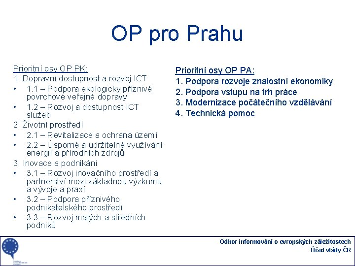 OP pro Prahu Prioritní osy OP PK: 1. Dopravní dostupnost a rozvoj ICT •