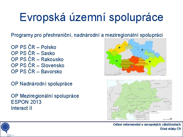 Evropská územní spolupráce Programy pro přeshraniční, nadnárodní a meziregionální spolupráci OP PS ČR –