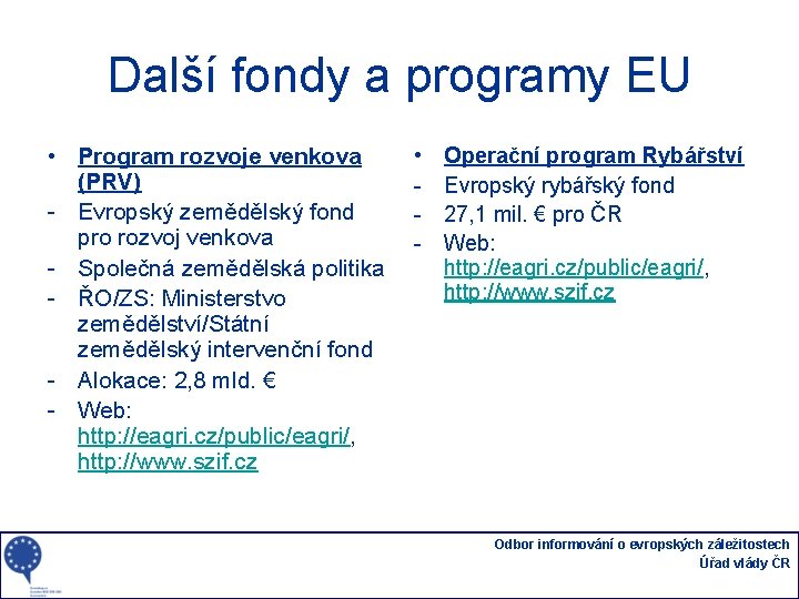 Další fondy a programy EU • Program rozvoje venkova (PRV) - Evropský zemědělský fond