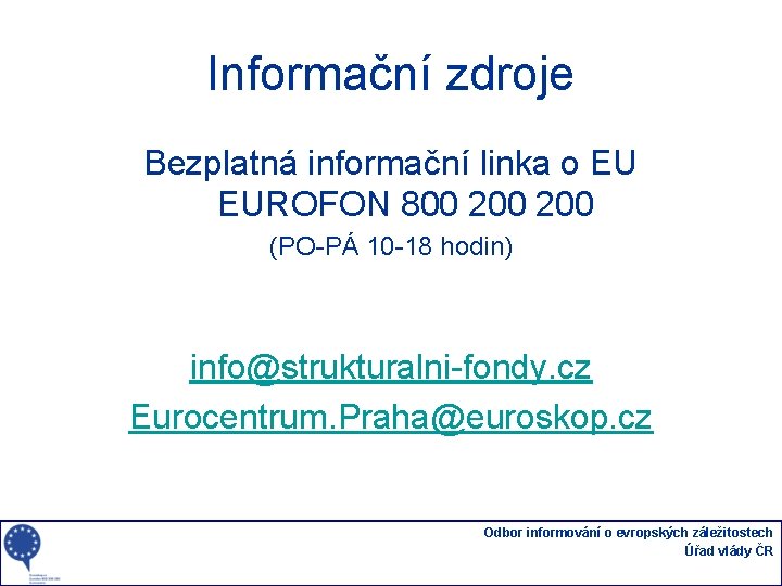 Informační zdroje Bezplatná informační linka o EU EUROFON 800 200 (PO-PÁ 10 -18 hodin)
