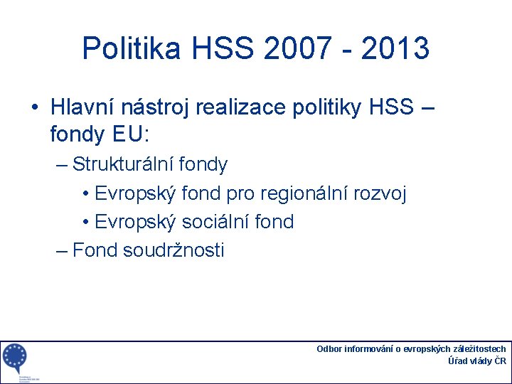 Politika HSS 2007 - 2013 • Hlavní nástroj realizace politiky HSS – fondy EU: