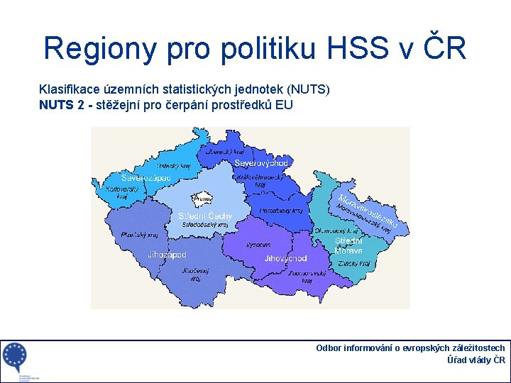 Regiony pro politiku HSS v ČR Klasifikace územních statistických jednotek (NUTS) NUTS 2 -