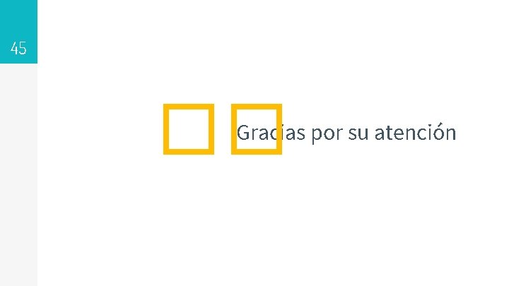 45 �� Gracias por su atención 