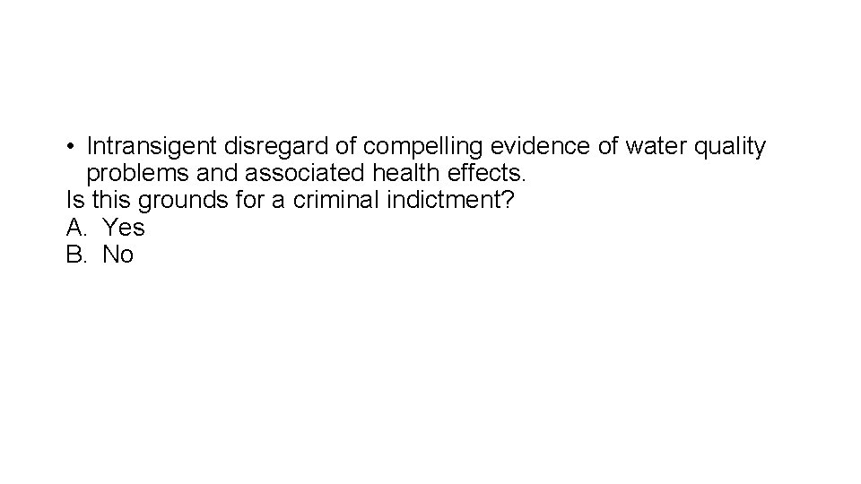  • Intransigent disregard of compelling evidence of water quality problems and associated health