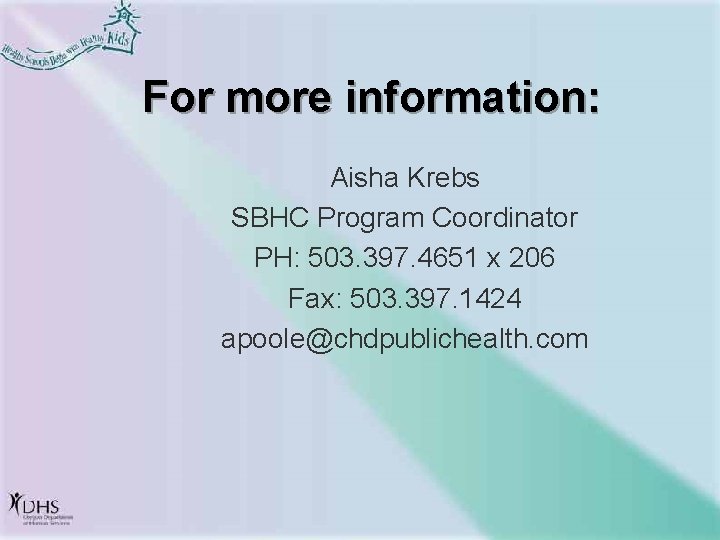 For more information: Aisha Krebs SBHC Program Coordinator PH: 503. 397. 4651 x 206