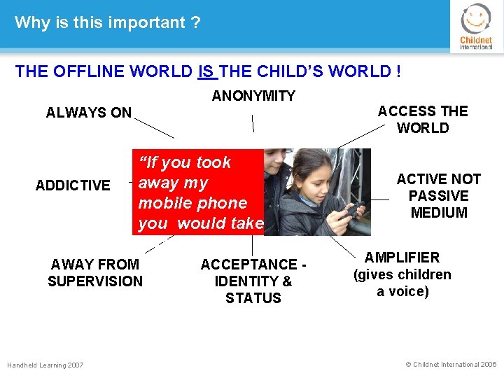 Why is this important ? THE OFFLINE WORLD IS THE CHILD’S WORLD ! ANONYMITY