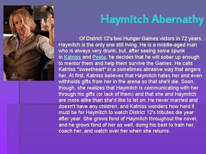 Haymitch Abernathy Of District 12's two Hunger Games victors in 72 years, Haymitch is