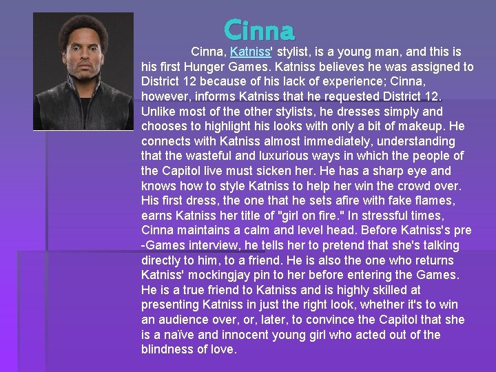 Cinna, Katniss' stylist, is a young man, and this is his first Hunger Games.