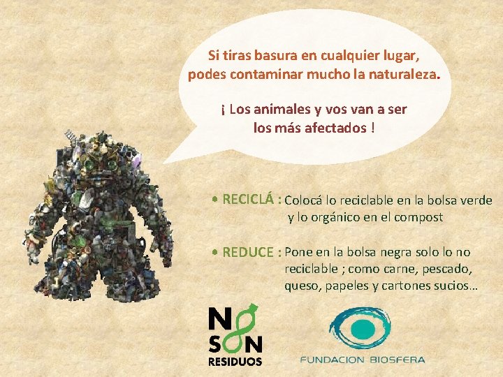 Si tiras basura en cualquier lugar, podes contaminar mucho la naturaleza. ¡ Los animales
