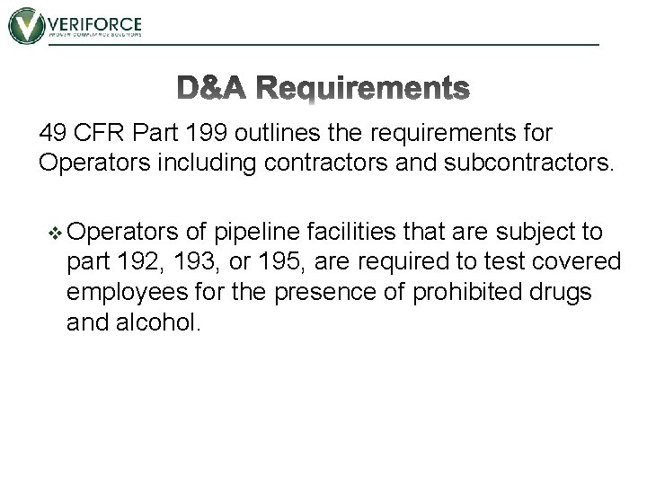 49 CFR Part 199 outlines the requirements for Operators including contractors and subcontractors. v