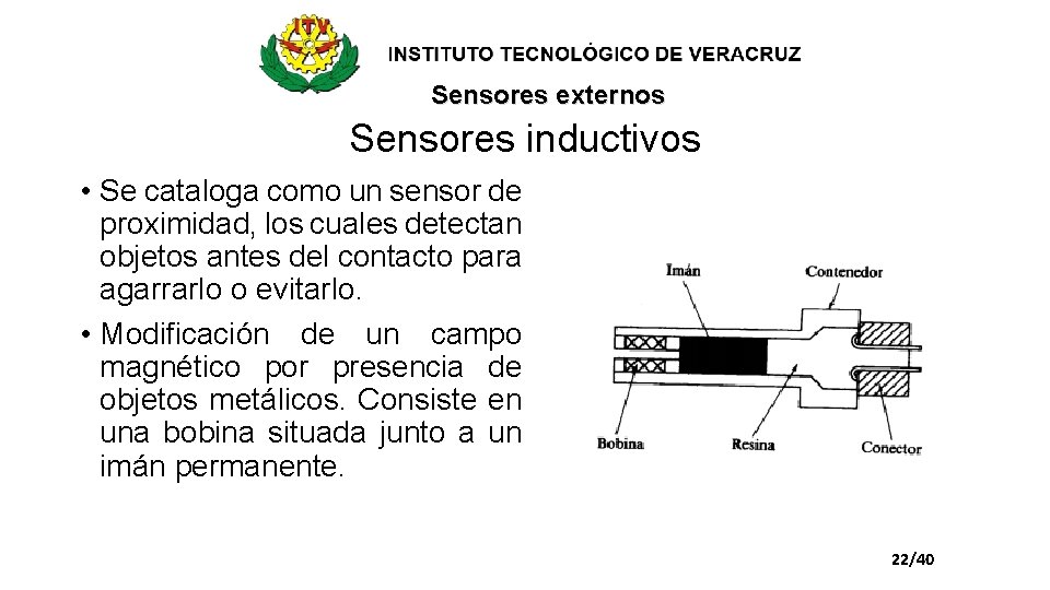 Sensores externos Sensores inductivos • Se cataloga como un sensor de proximidad, los cuales