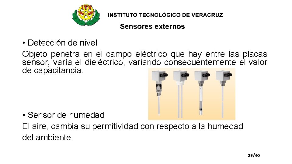Sensores externos • Detección de nivel Objeto penetra en el campo eléctrico que hay