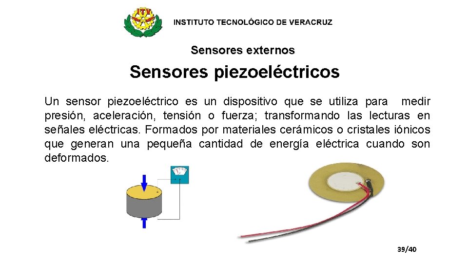 Sensores externos Sensores piezoeléctricos Un sensor piezoeléctrico es un dispositivo que se utiliza para
