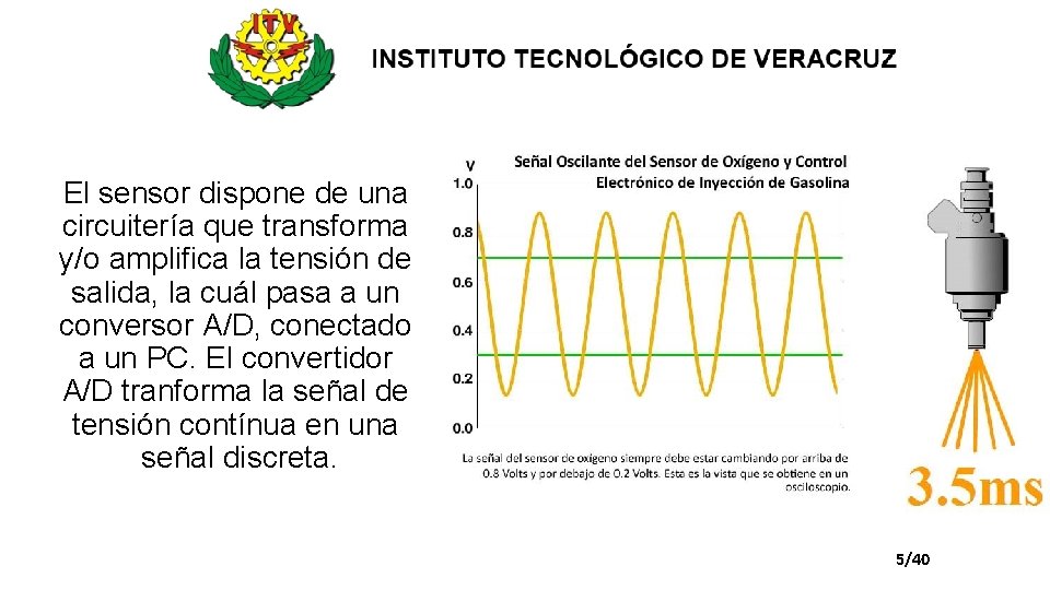El sensor dispone de una circuitería que transforma y/o amplifica la tensión de salida,